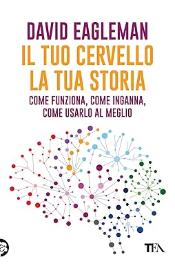 Nell'immagine la copertina del libro "Il tuo cervello, kla tua storia" di David Eagleman - Smart Marketing